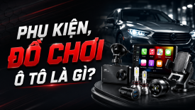 Phụ kiện, đồ chơi xe ô tô là gì?